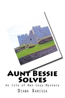 Aunt Bessie Solves by Diana Xarissa