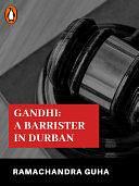 Gandhi: A Barrister in Durban by Ramachandra Guha