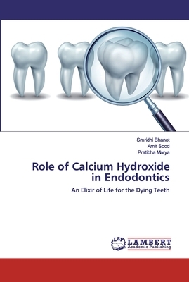 Role of Calcium Hydroxide in Endodontics by Amit Sood, Pratibha Marya, Smridhi Bhanot