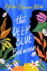 The Deep Blue Between by Ayesha Harruna Attah