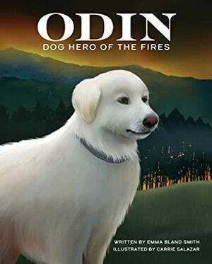 Odin, Dog Hero of the Fires by Emma Bland Smith, Carrie Salazar