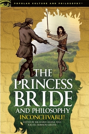 The Princess Bride and Philosophy: Inconceivable! by Rachel Robison-Greene, Richard Greene