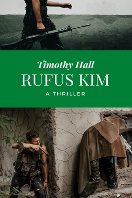 Rufus Kim: A Thriller by Timothy Hall