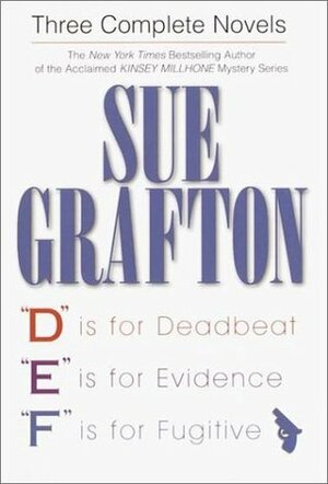 Sue Grafton: Three Complete Novels: 'D' Is for Deadbeat, 'E' Is for Evidence, 'F' Is for Fugitive by Sue Grafton