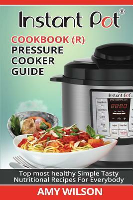 Instant Pot Cookbook: Pressure Cooker Guide by Amy Wilson