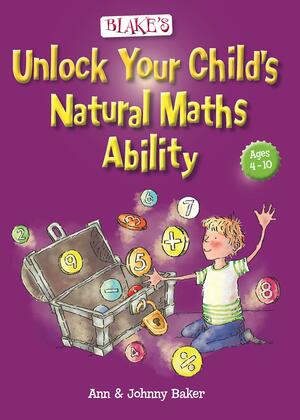 Blake's Unlock Your Child's Natural Maths Ability by Johnny Baker, Ann Baker