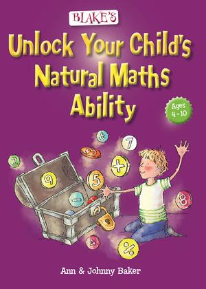 Blake's Unlock Your Child's Natural Maths Ability by Ann, Johnny Baker