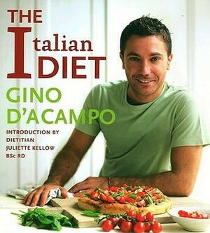 The Italian Diet: Over 100 Healthy Italian Recipes to Help You Lose Weight and Love Food by Gino D'Acampo