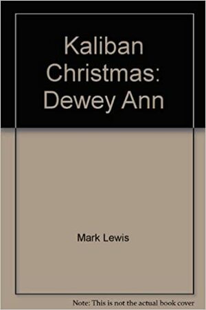 Kaliban Christmas: Dewey Ann by Mark Lewis