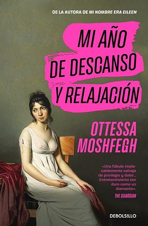 Mi año de descanso y relajación  by Ottessa Moshfegh