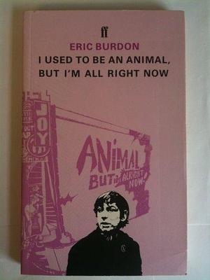 I Used to be an Animal But I'm All Right Now by Eric Burdon