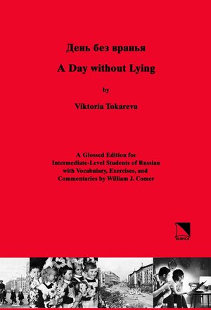 A Day Without Lying: A Glossed Edition for Intermediate-Level Students of Russian by Viktoriya Tokareva, Виктория Токарева, William J. Comer