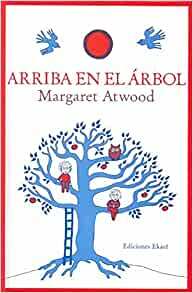 Arriba en el árbol by Margaret Atwood