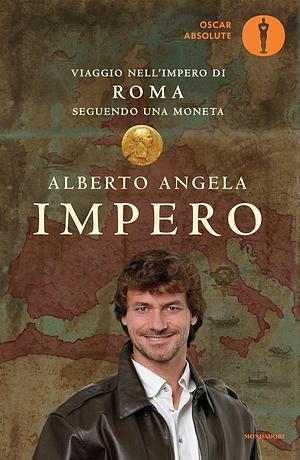 Impero. Viaggio nell'Impero di Roma seguendo una moneta by Alberto Angela, Luca Tarlazzi