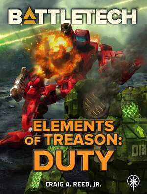 BattleTech: Elements of Treason: Duty by Craig A. Reed Jr.