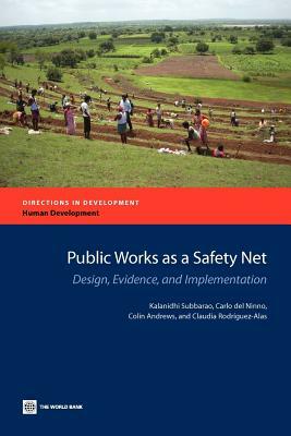 Public Works as a Safety Net: Design, Evidence, and Implementation by Carlo del Ninno, Kalanidhi Subbarao, Colin Andrews