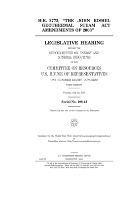 H.R. 2772, "The John Rishel Geothermal Steam Act Amendments of 2003" by Committee on Resources (house), United States Congress, United States House of Representatives