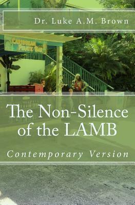 The Non-Silence of the LAMB ( Adult Family Contemporary Version): Adult Contemporary Version by Luke a. M. Brown, Berthalicia Fonseca Brown