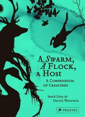 A Swarm, a Flock, a Host: A Compendium of Creatures by Darren Waterson, Mark Doty