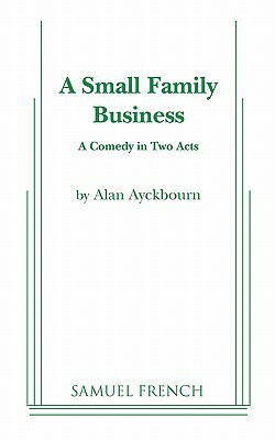 A Small Family Business by Alan Ayckbourn