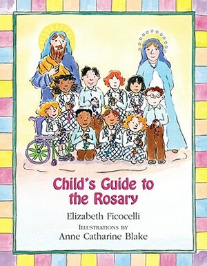 Child's Guide to the Rosary by Elizabeth Ficocelli