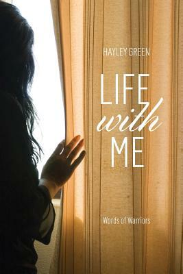 Life with ME: Words Of Warriors by Hayley Green