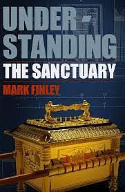 Understanding The Sanctuary by Mark Finley