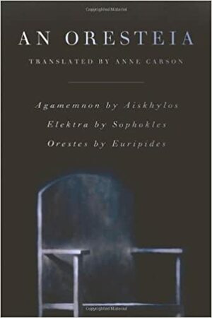 An Oresteia by Euripides, Aeschylus, Anne Carson, Sophocles