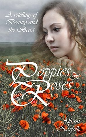 Poppies & Roses: A Retelling of Beauty and the Beast (Hedgewitches' Tales, #1) by Allison Norfolk