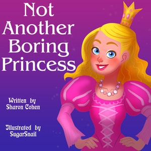 Not Another Boring Princess by Sharon Cohen