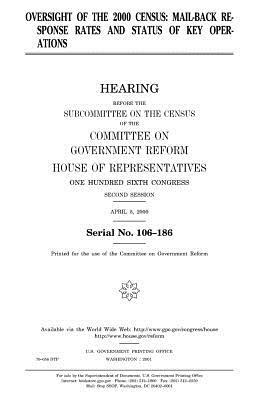 Oversight of the 2000 census: mail-back response rates and status of key operations by United States Congress, Committee on Government Reform, United States House of Representatives