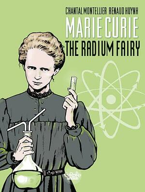 Marie Curie: The Radium Fairy by Chantal Montellier