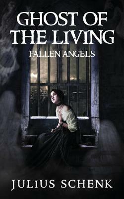 Fallen Angels: Ghosts of the Living by Julius Schenk