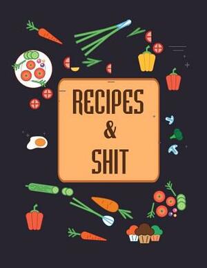 Recipes & Shit: Do It Yourself Cookbook to Note Down Your Favorite Recipes by Sandra Cook