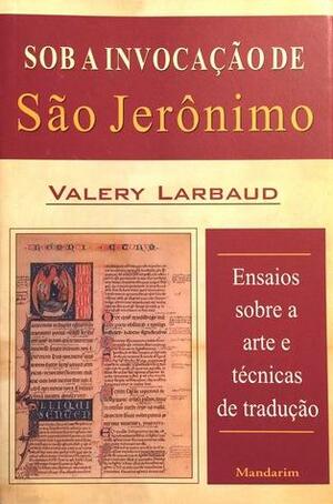Sob a invocação de São Jerônimo by Valery Larbaud, Joana Angélica d'Avila Melo, João Ângelo Oliva