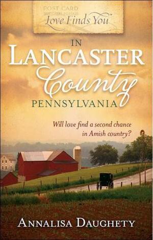 Love Finds You in Lancaster County, Pennsylvania by Annalisa Daughety