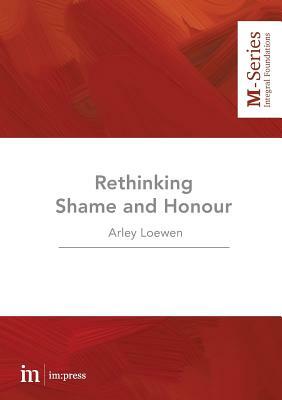 Rethinking Shame and Honour by Arley Loewen