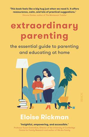 Extraordinary Parenting: the essential guide to parenting and educating at home by Eloise Rickman