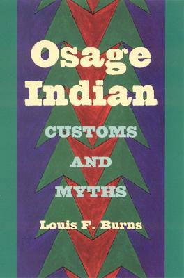 Osage Indian Customs and Myths by Louis F. Burns
