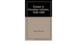 Essays in Canadian Criticism, 1938-1968 by Desmond Pacey