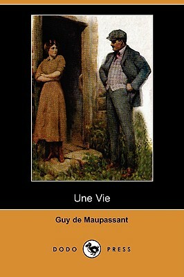 Une Vie (Dodo Press) by Guy de Maupassant