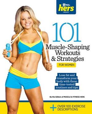 101 Muscle-Shaping Workouts & Strategies for Women by Muscle &. Fitness Hers