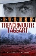 The Ballad of Trenchmouth Taggart by M. Glenn Taylor