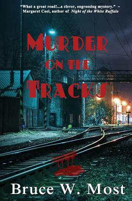 Murder on the Tracks by Bruce W. Most
