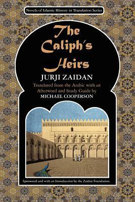 The Caliph's Heirs: Brothers at War: the Fall of Baghdad by Jurji Zaydan, جرجي زيدان, Michael Cooperson