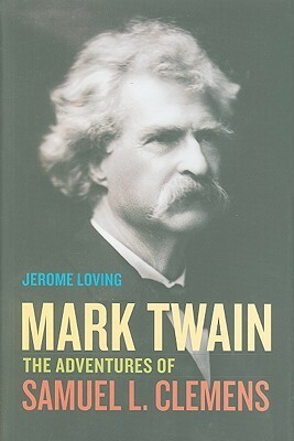 Mark Twain: The Adventures of Samuel L. Clemens by Jerome Loving