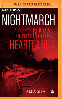 Nightmarch: A Journey Into India's Naxal Heartlands by Alpa Shah