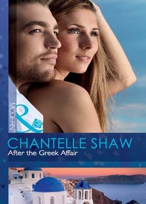 After the Greek Affair by Chantelle Shaw