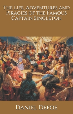 The Life, Adventures and Piracies of the Famous Captain Singleton by Daniel Defoe