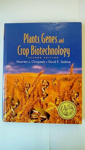 Plants, Genes, and Crop Biotechnology by Maarten J. Chrispeels, David E. Sadava